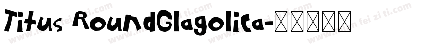 Titus RoundGlagolica字体转换